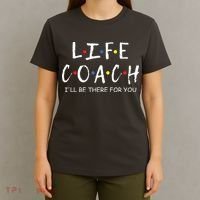 Life Coach Ill Be There For You Mentor Health Coach T-Shirt thumb 4