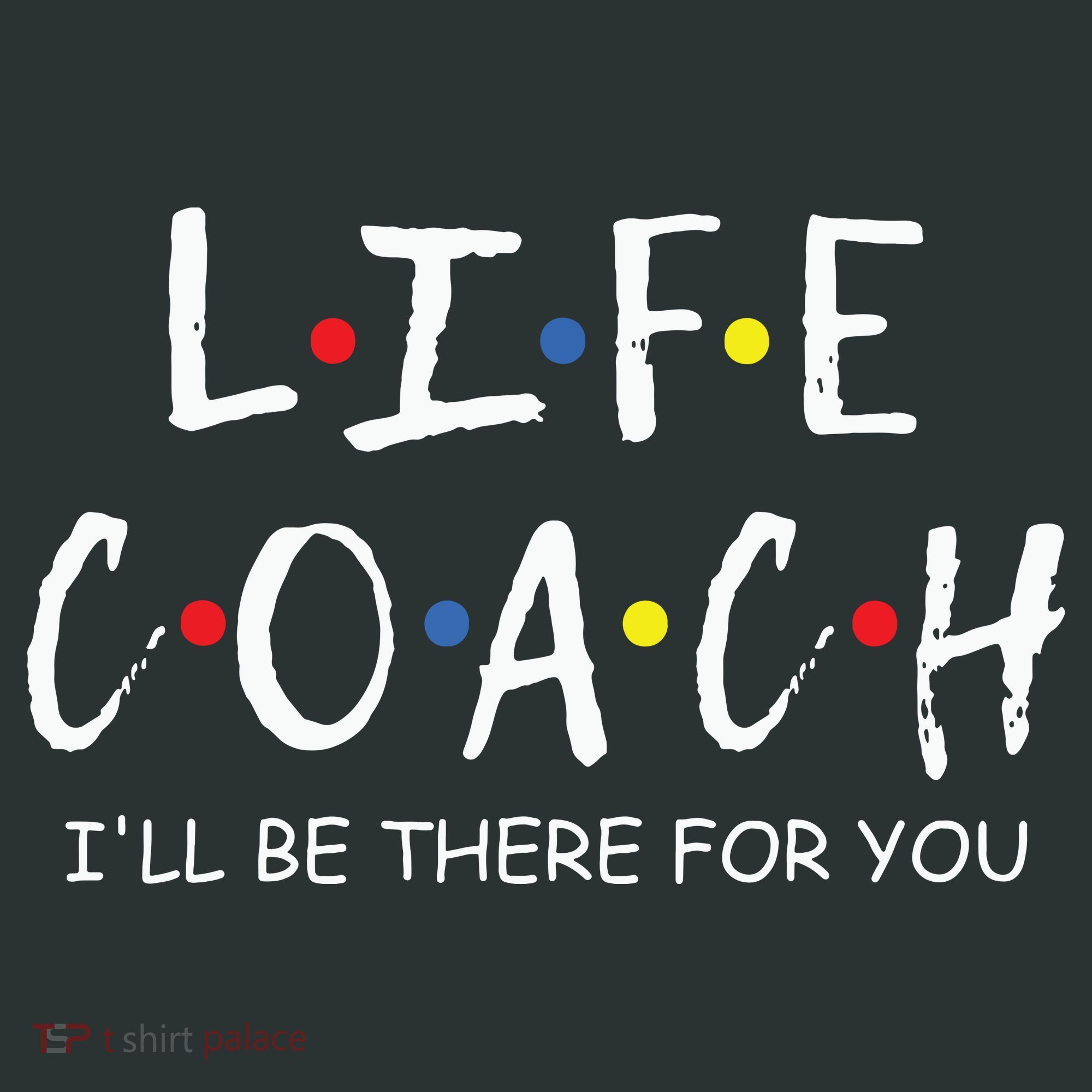 Life Coach Ill Be There For You Mentor Health Coach T-Shirt