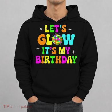 Lets Crazy It's My Birthday Party Glowing 80s Group Team Hoodie