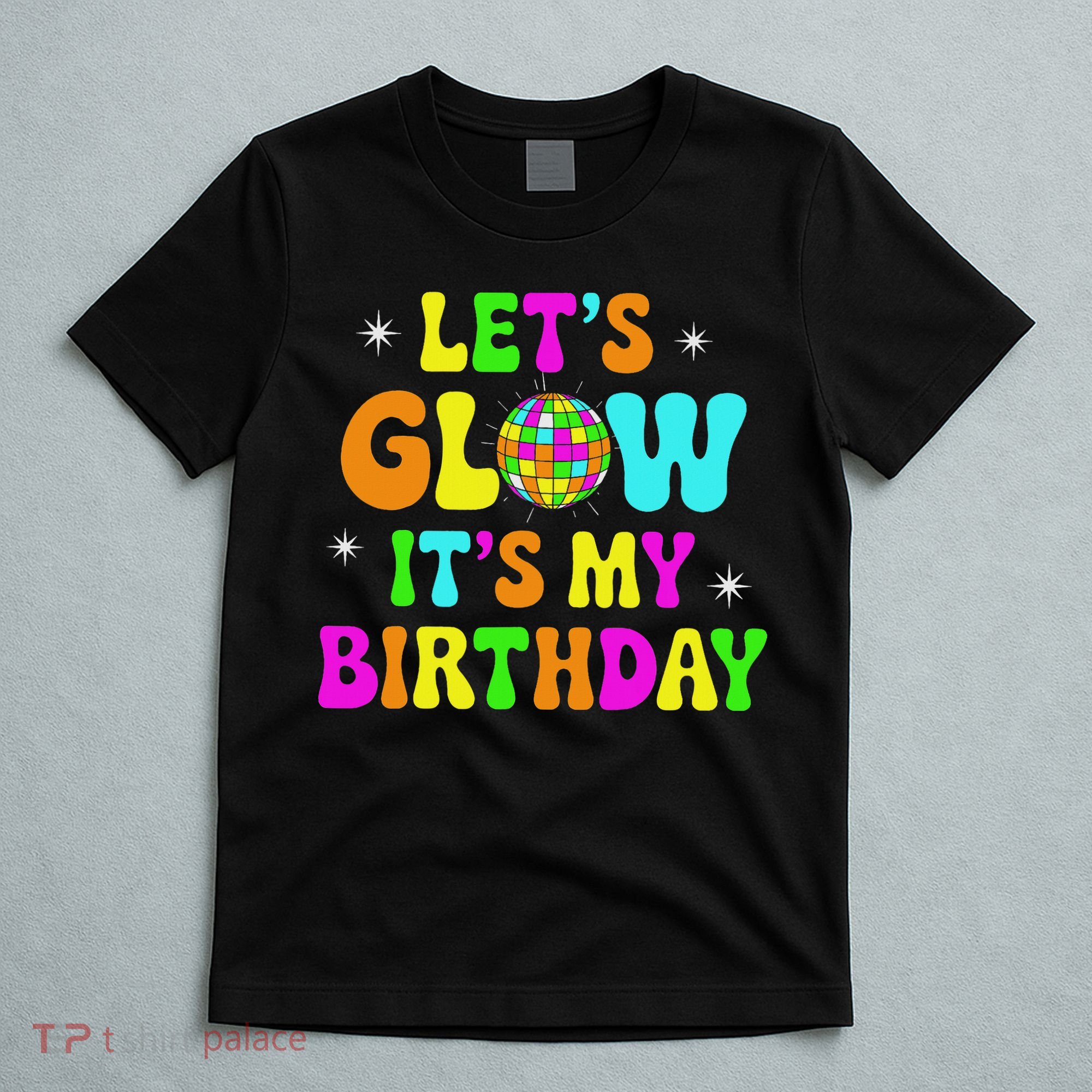 Lets Crazy It's My Birthday Party Glowing 80s Group Team T-Shirt
