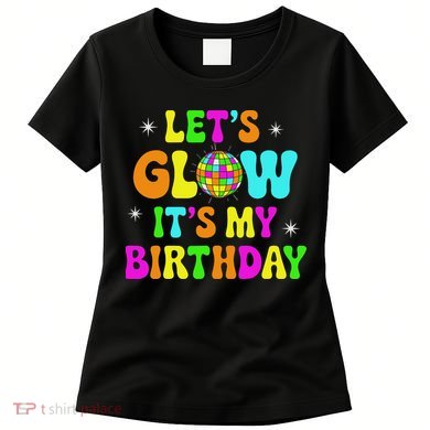 Lets Crazy It's My Birthday Party Glowing 80s Group Team Women's T-Shirt