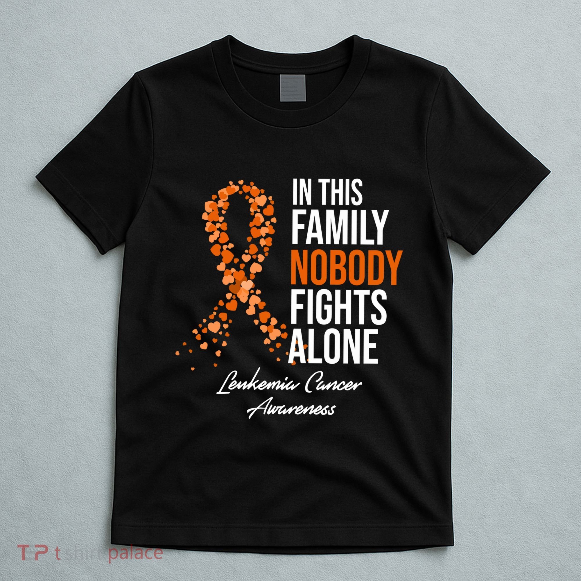 Leukemia Cancer In This Family Nobody Fights Alone T-Shirt