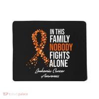 Leukemia Cancer In This Family Nobody Fights Alone Mousepad thumb 0