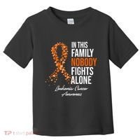 Leukemia Cancer In This Family Nobody Fights Alone Toddler T-Shirt thumb 0