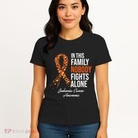 Leukemia Cancer In This Family Nobody Fights Alone Women's T-Shirt thumb 4