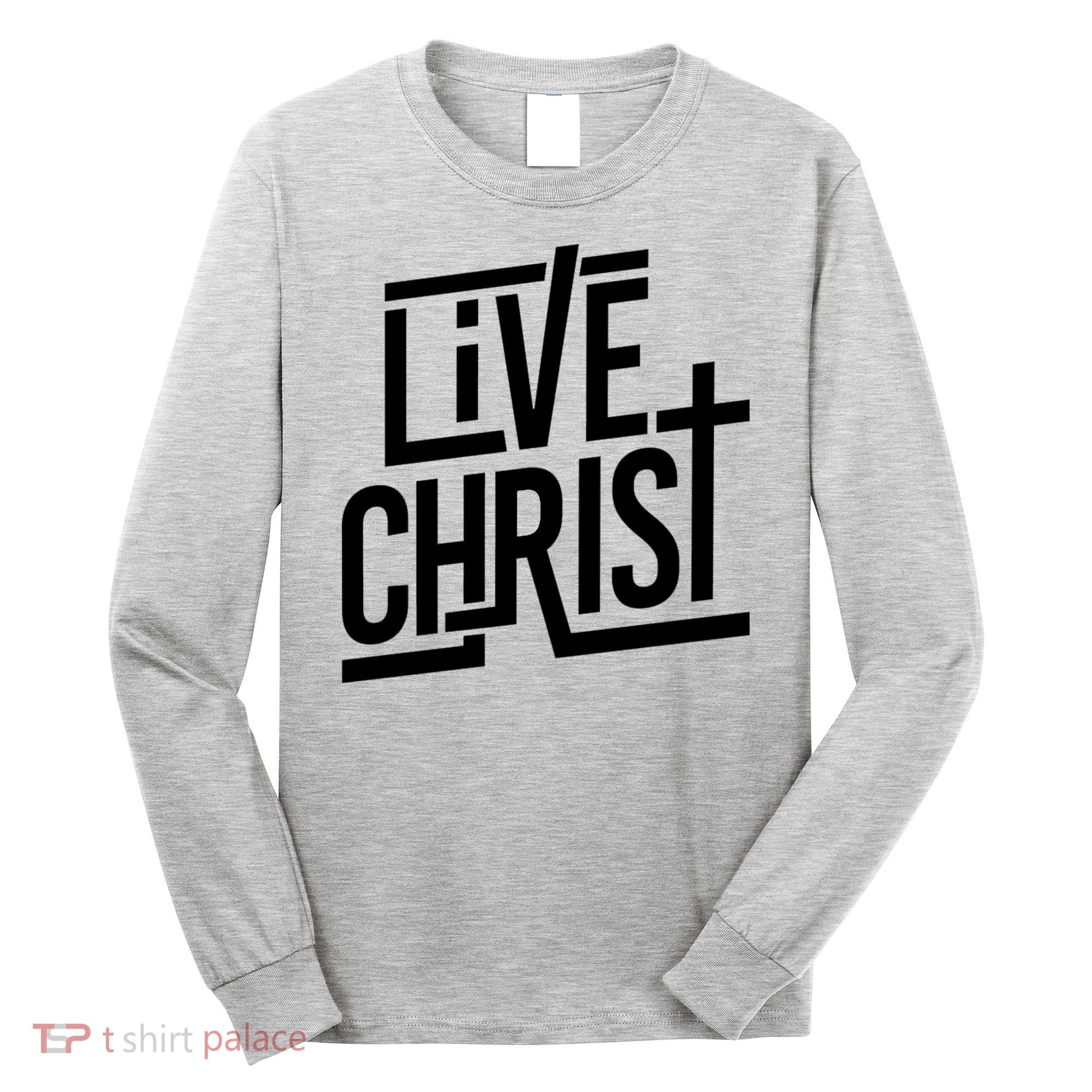 Live Christ Long Sleeve Shirt