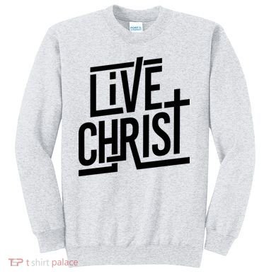 Live Christ Sweatshirt