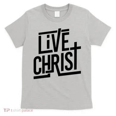Live Christ T-Shirt