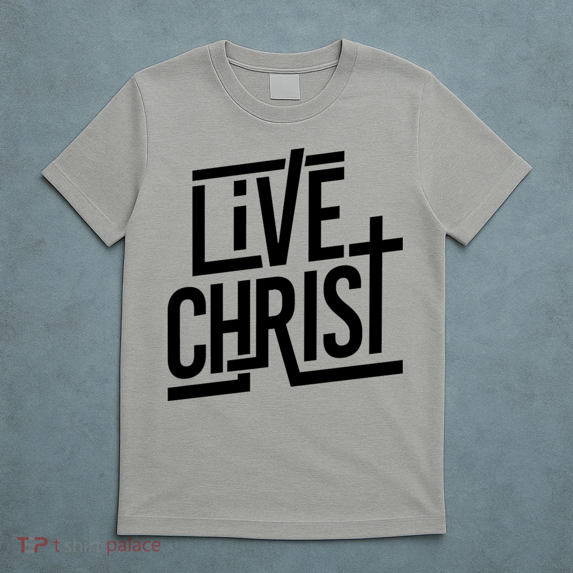 Live Christ T-Shirt