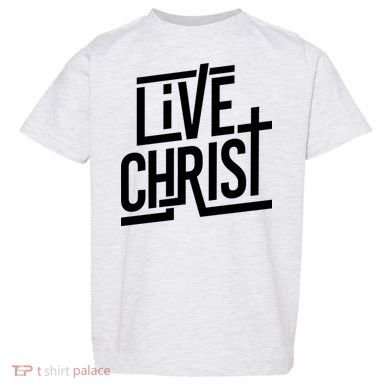 Live Christ Toddler T-Shirt