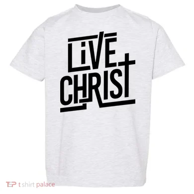 Live Christ Toddler T-Shirt
