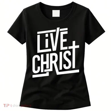 Live Christ Women's T-Shirt