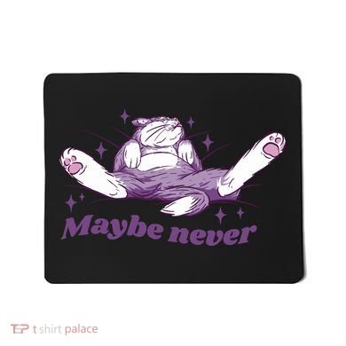 Lazy Cat Maybe Never Funny Mousepad