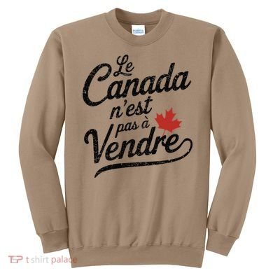 Le Canada Nest Pas A Vendre Canada Is Not For Sale Sweatshirt