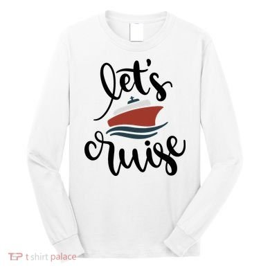 Let's Cruise Vacation Travel Long Sleeve Shirt