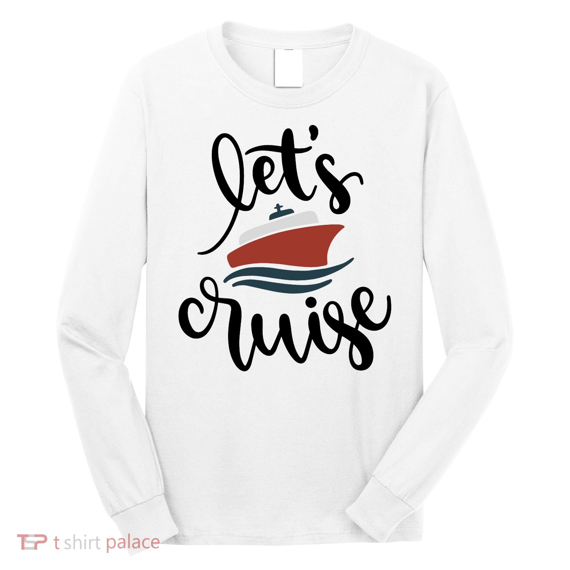 Let's Cruise Vacation Travel Long Sleeve Shirt