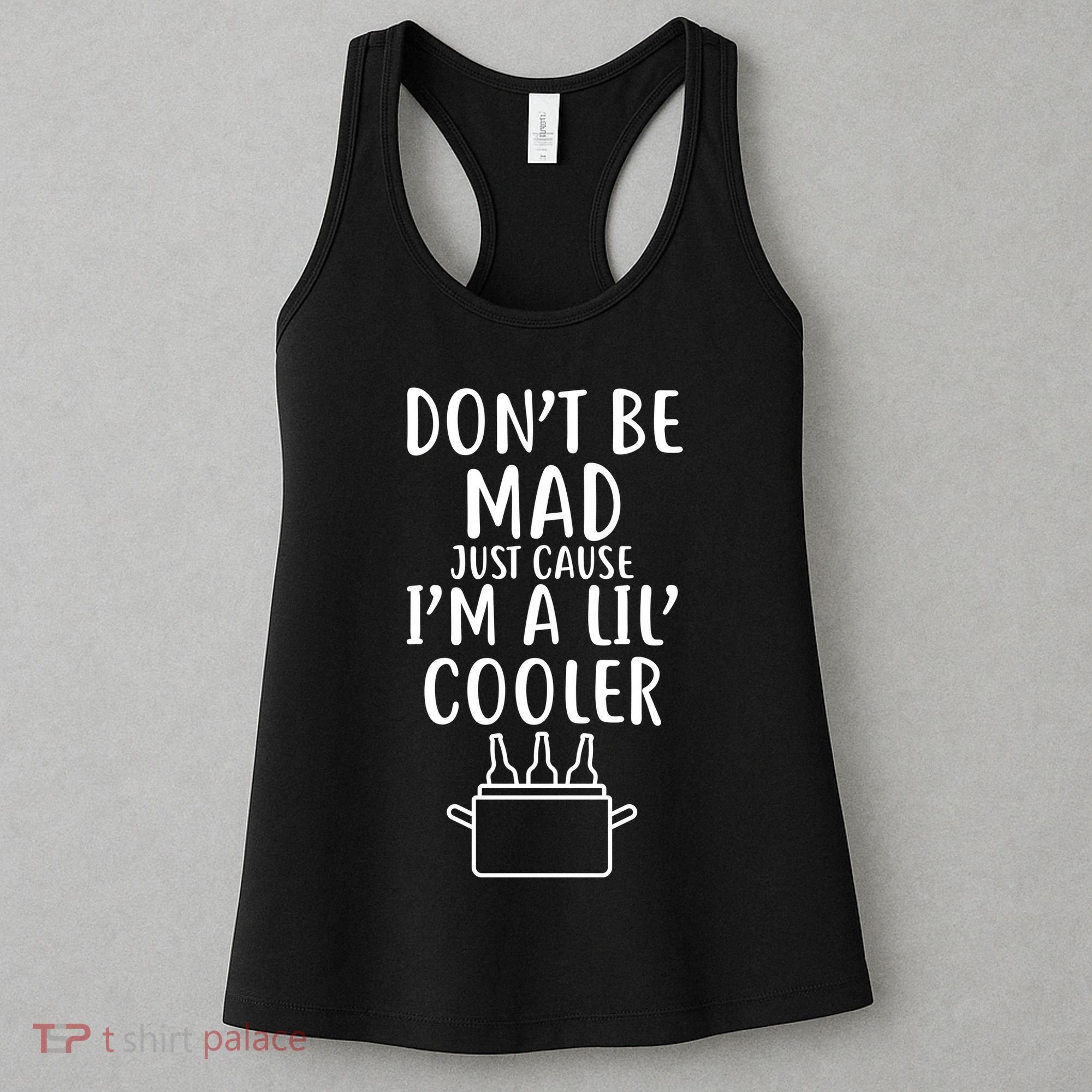 DonT Be Mad Just Cause IM A Lil Cooler Women's Tank Top