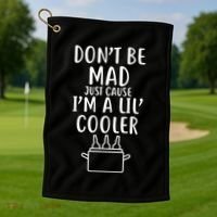 DonT Be Mad Just Cause IM A Lil Cooler Golf Towel thumb 1