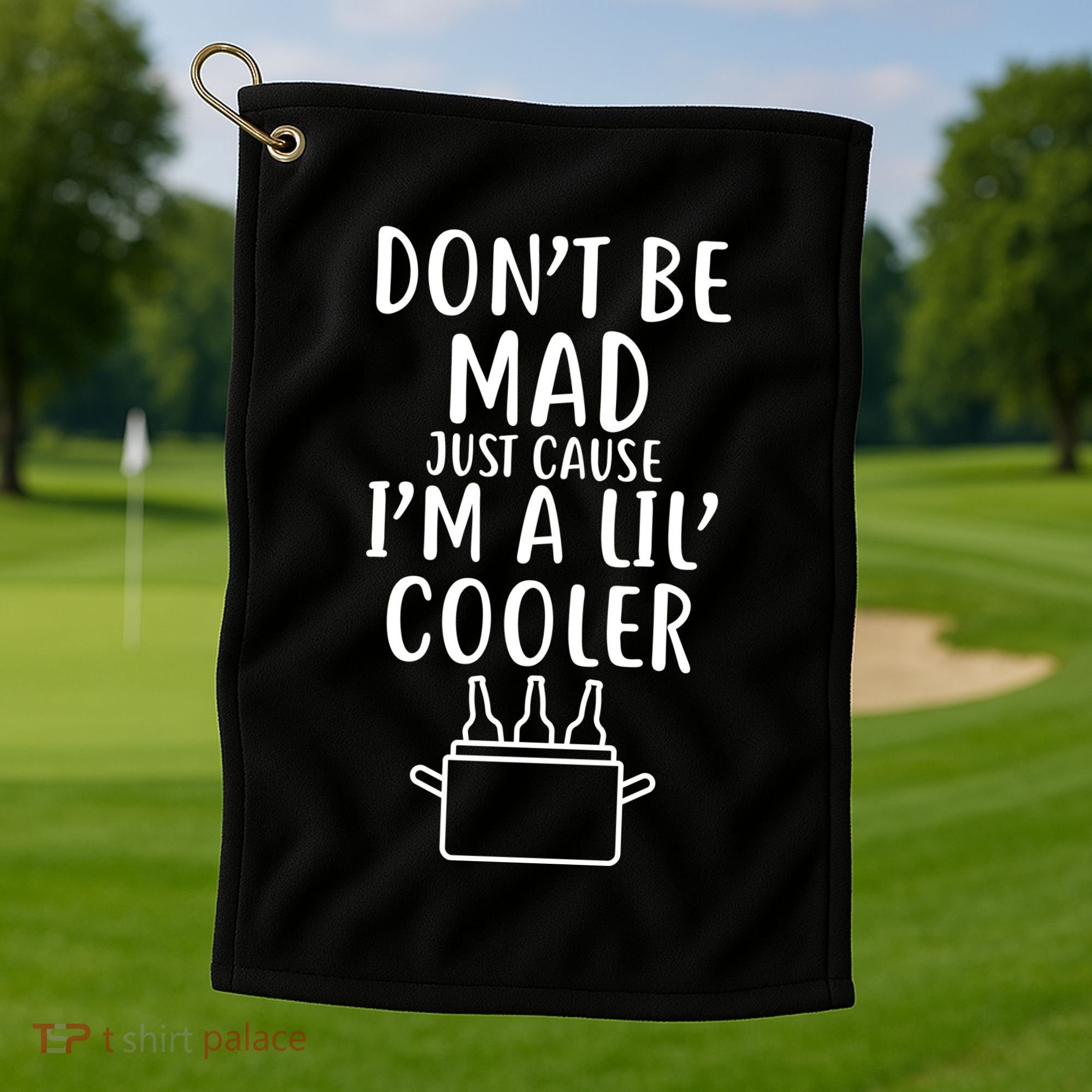 DonT Be Mad Just Cause IM A Lil Cooler Golf Towel