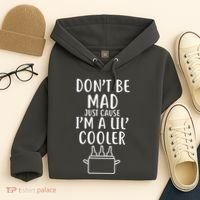 DonT Be Mad Just Cause IM A Lil Cooler Hoodie thumb 4