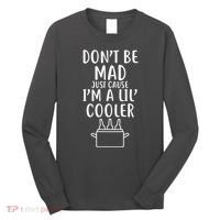 DonT Be Mad Just Cause IM A Lil Cooler Long Sleeve Shirt thumb 0