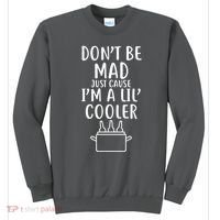 DonT Be Mad Just Cause IM A Lil Cooler Sweatshirt thumb 0