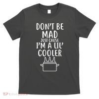 DonT Be Mad Just Cause IM A Lil Cooler T-Shirt thumb 0