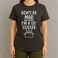 DonT Be Mad Just Cause IM A Lil Cooler T-Shirt thumb 4