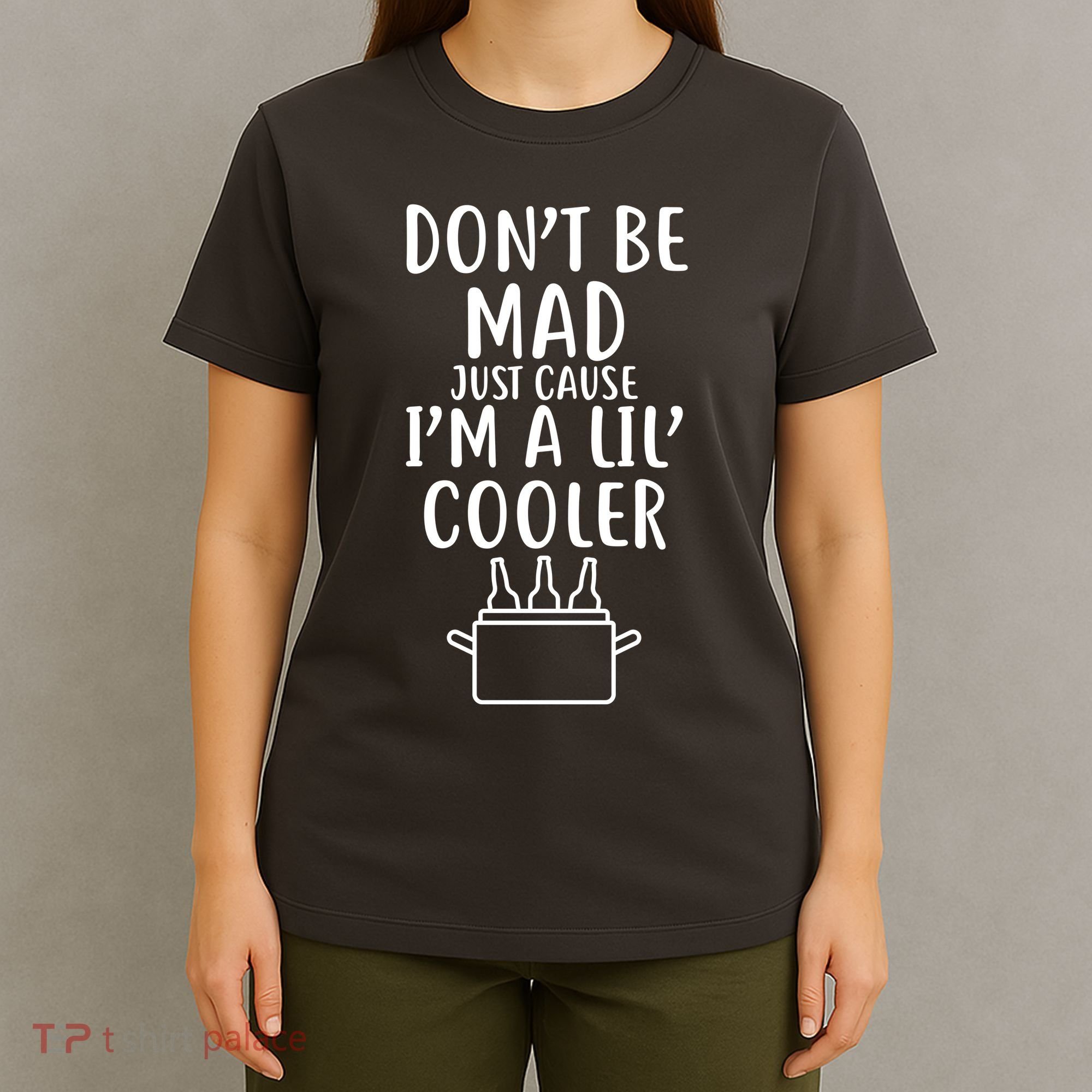 DonT Be Mad Just Cause IM A Lil Cooler T-Shirt