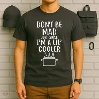 DonT Be Mad Just Cause IM A Lil Cooler T-Shirt thumb 6
