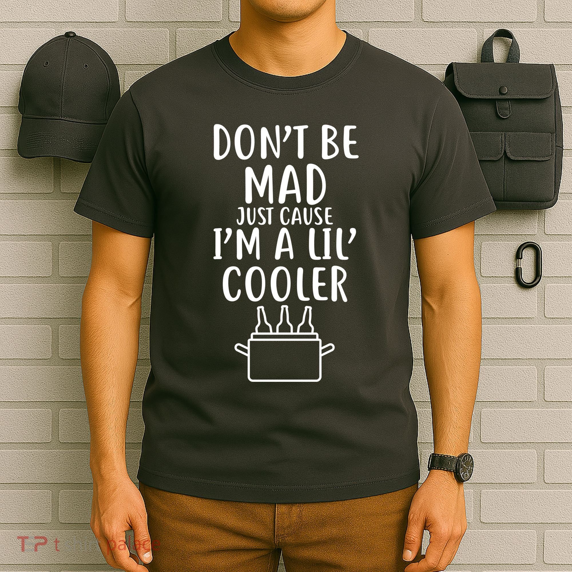 DonT Be Mad Just Cause IM A Lil Cooler T-Shirt