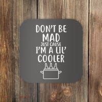 DonT Be Mad Just Cause IM A Lil Cooler Coaster thumb 0