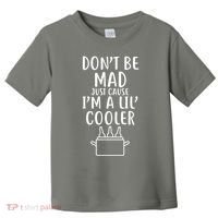 DonT Be Mad Just Cause IM A Lil Cooler Toddler T-Shirt thumb 0