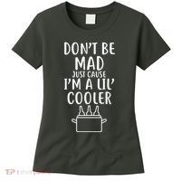 DonT Be Mad Just Cause IM A Lil Cooler Women's T-Shirt thumb 0