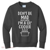 DonT Be Mad Just Cause IM A Lil Cooler Kids Sweatshirt thumb 0