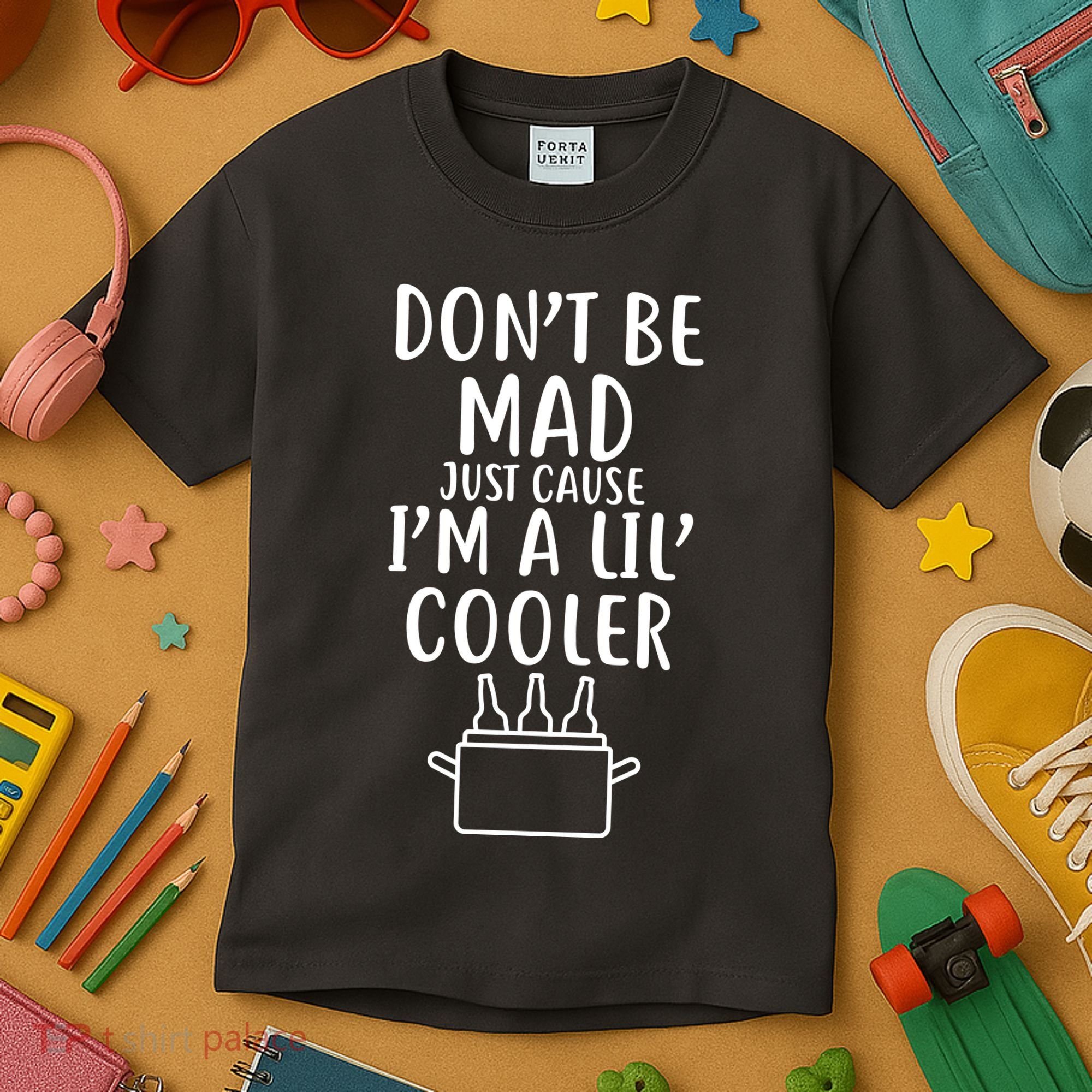 DonT Be Mad Just Cause IM A Lil Cooler Kids T-Shirt