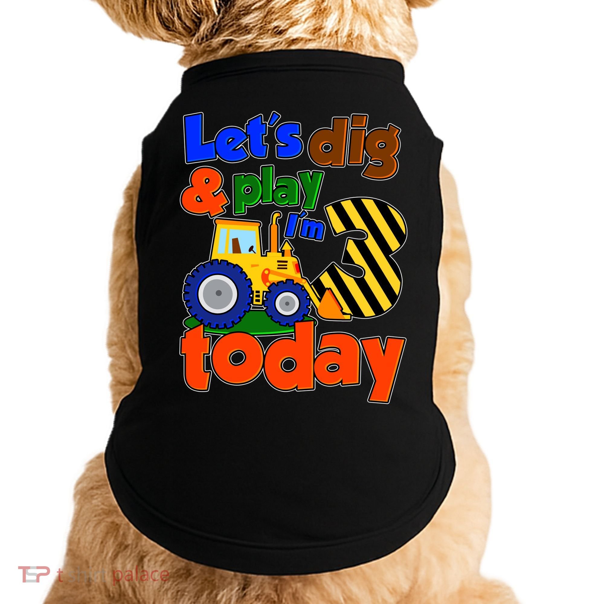 Let's Dig And Play I'm 3 Three Today 3rd Birthday Party Excavator Doggie Tank