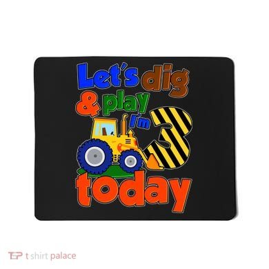 Let's Dig And Play I'm 3 Three Today 3rd Birthday Party Excavator Mousepad