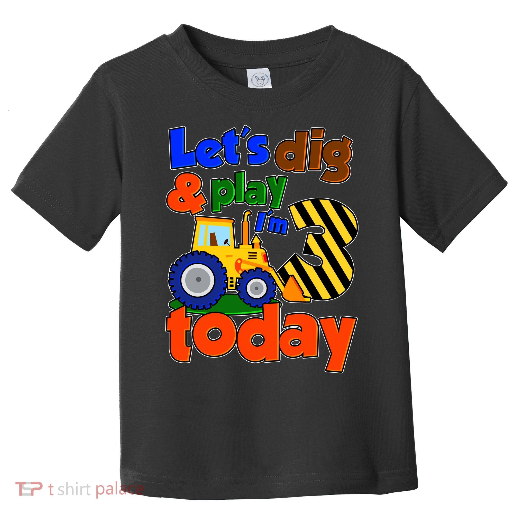 Let's Dig And Play I'm 3 Three Today 3rd Birthday Party Excavator Toddler T-Shirt