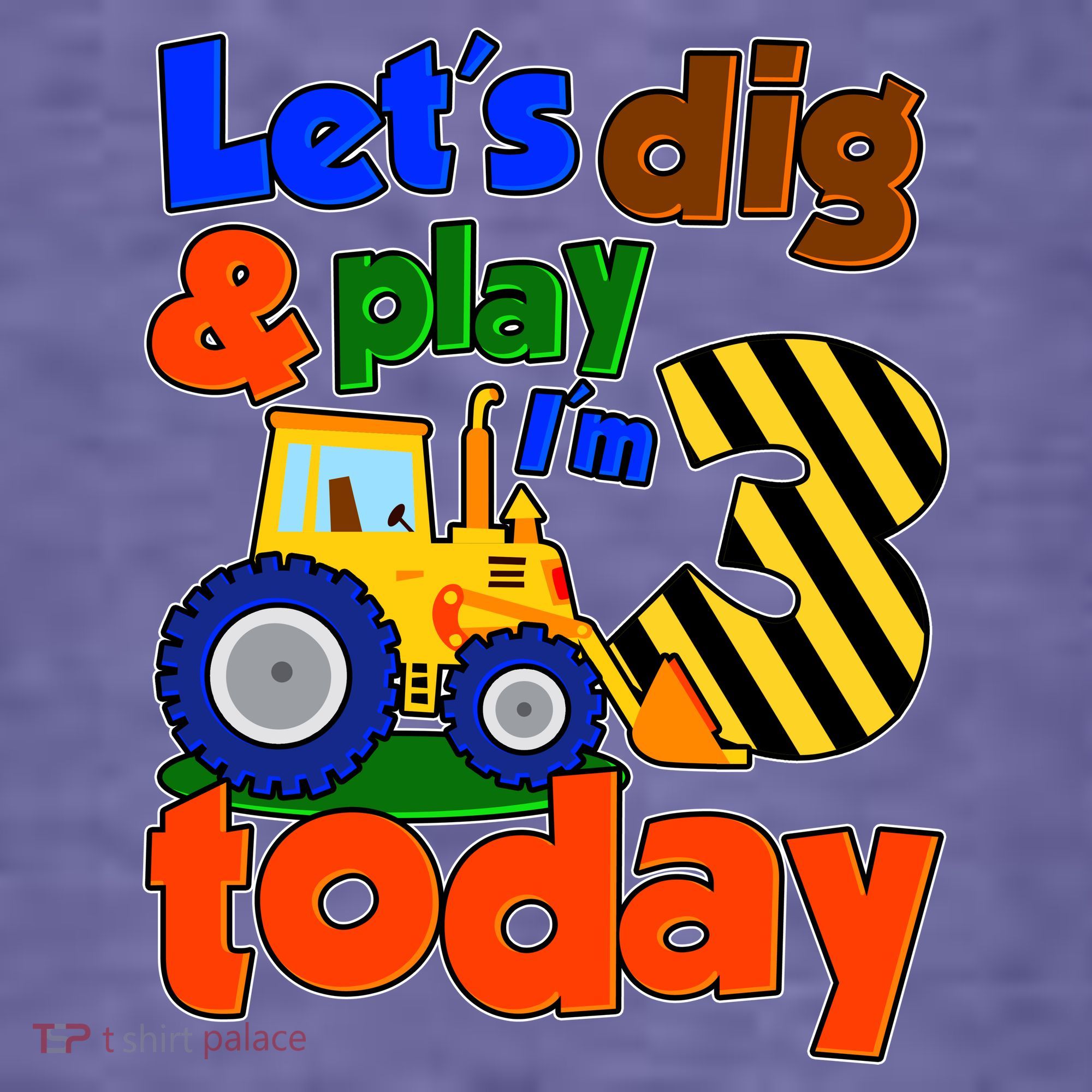 Let's Dig And Play I'm 3 Three Today 3rd Birthday Party Excavator Kids T-Shirt