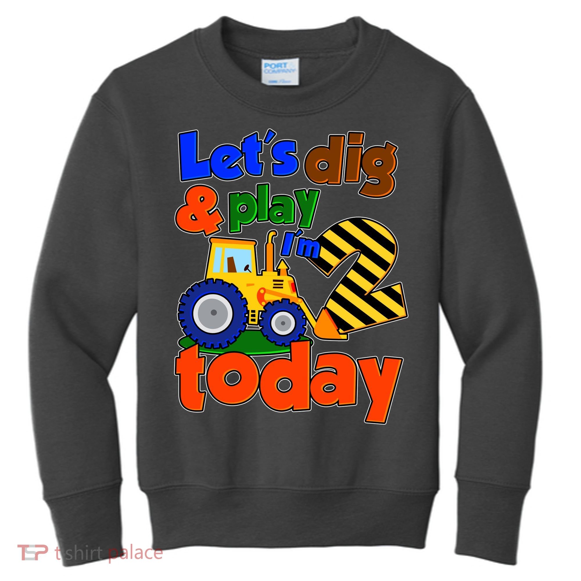Let's Dig And Play I'm 2 Two Today 2nd Birthday Party Excavator Kids Sweatshirt