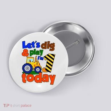 Let's Dig And Play I'm 1 One Today 1st Birthday Party Excavator Button