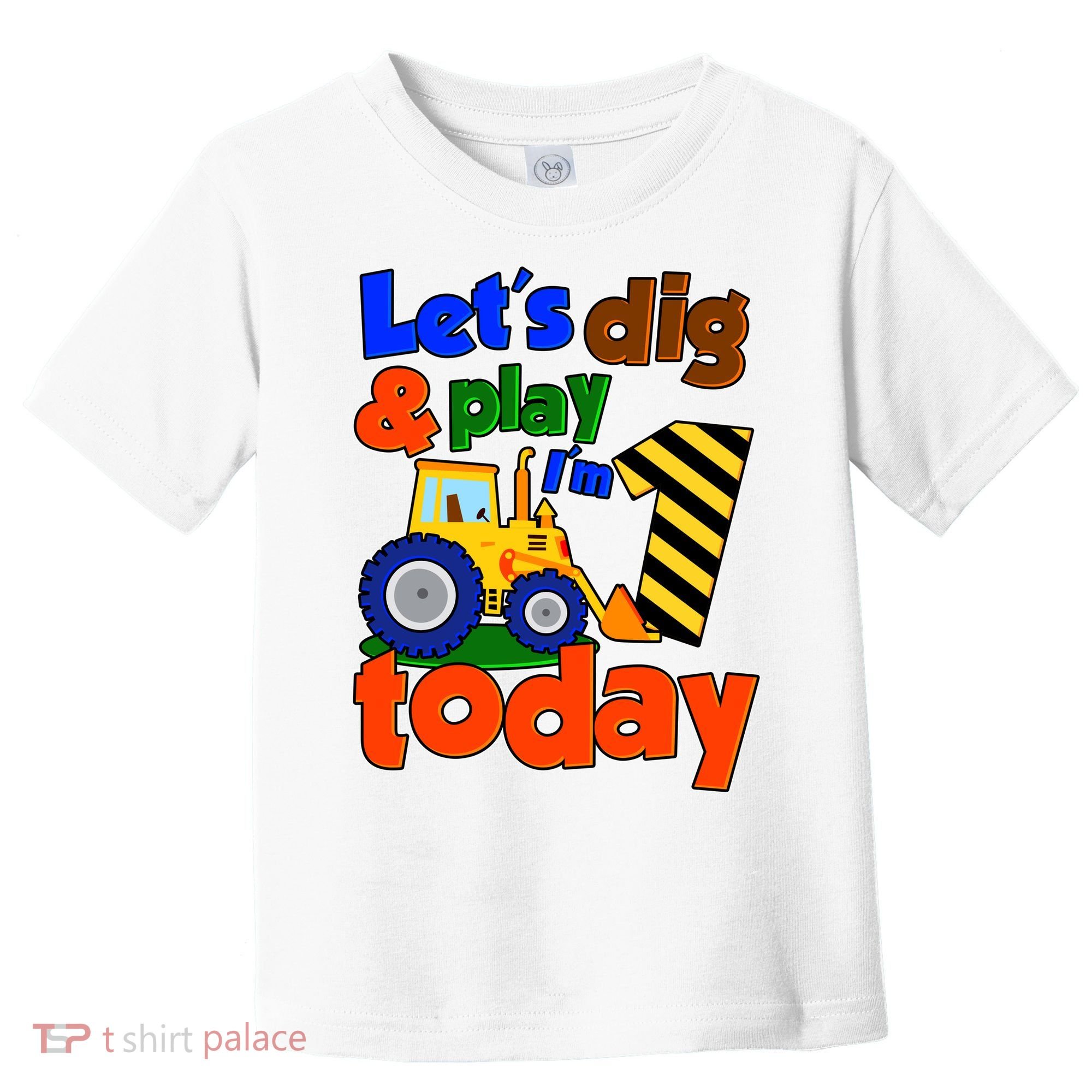 Let's Dig And Play I'm 1 One Today 1st Birthday Party Excavator Toddler T-Shirt