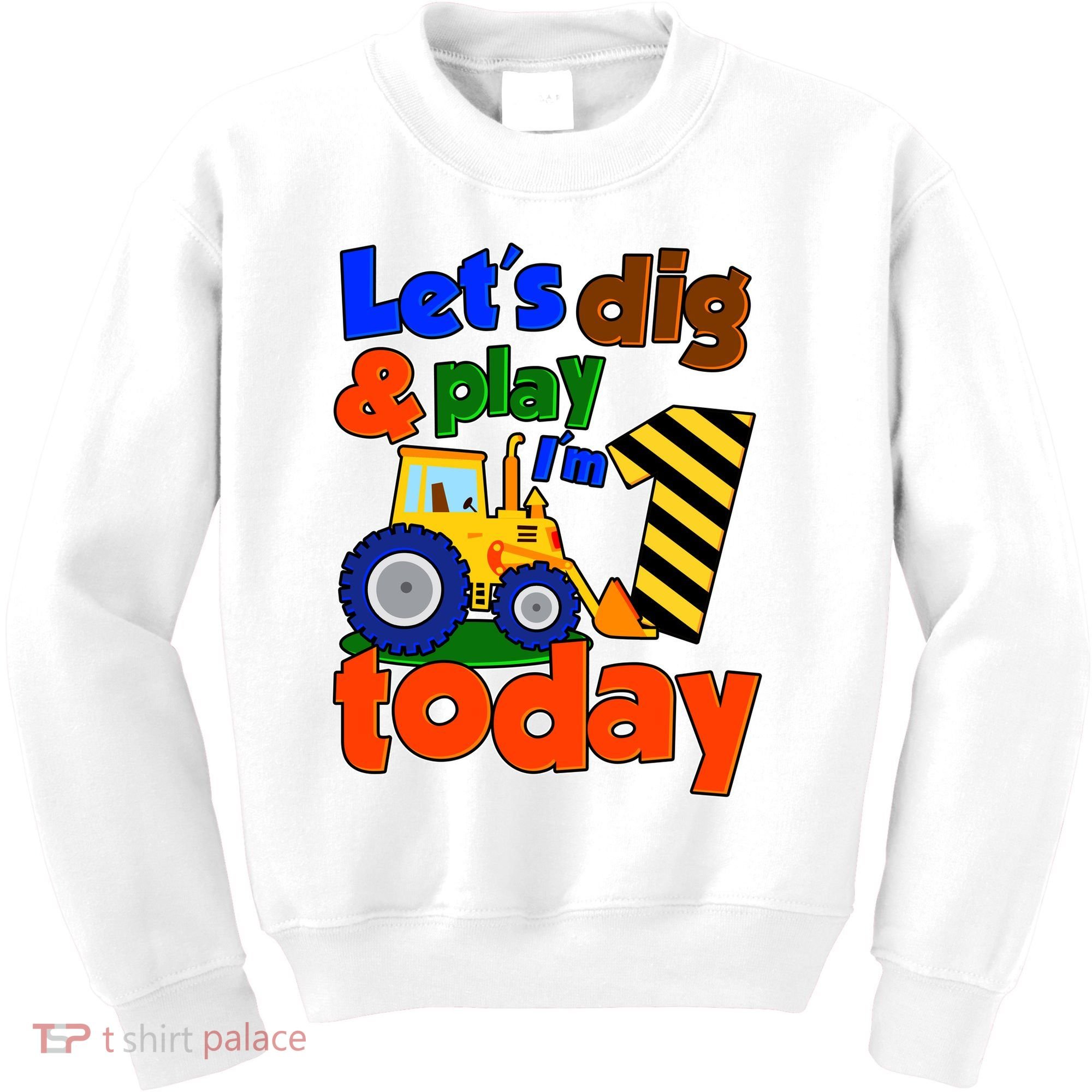 Let's Dig And Play I'm 1 One Today 1st Birthday Party Excavator Kids Sweatshirt