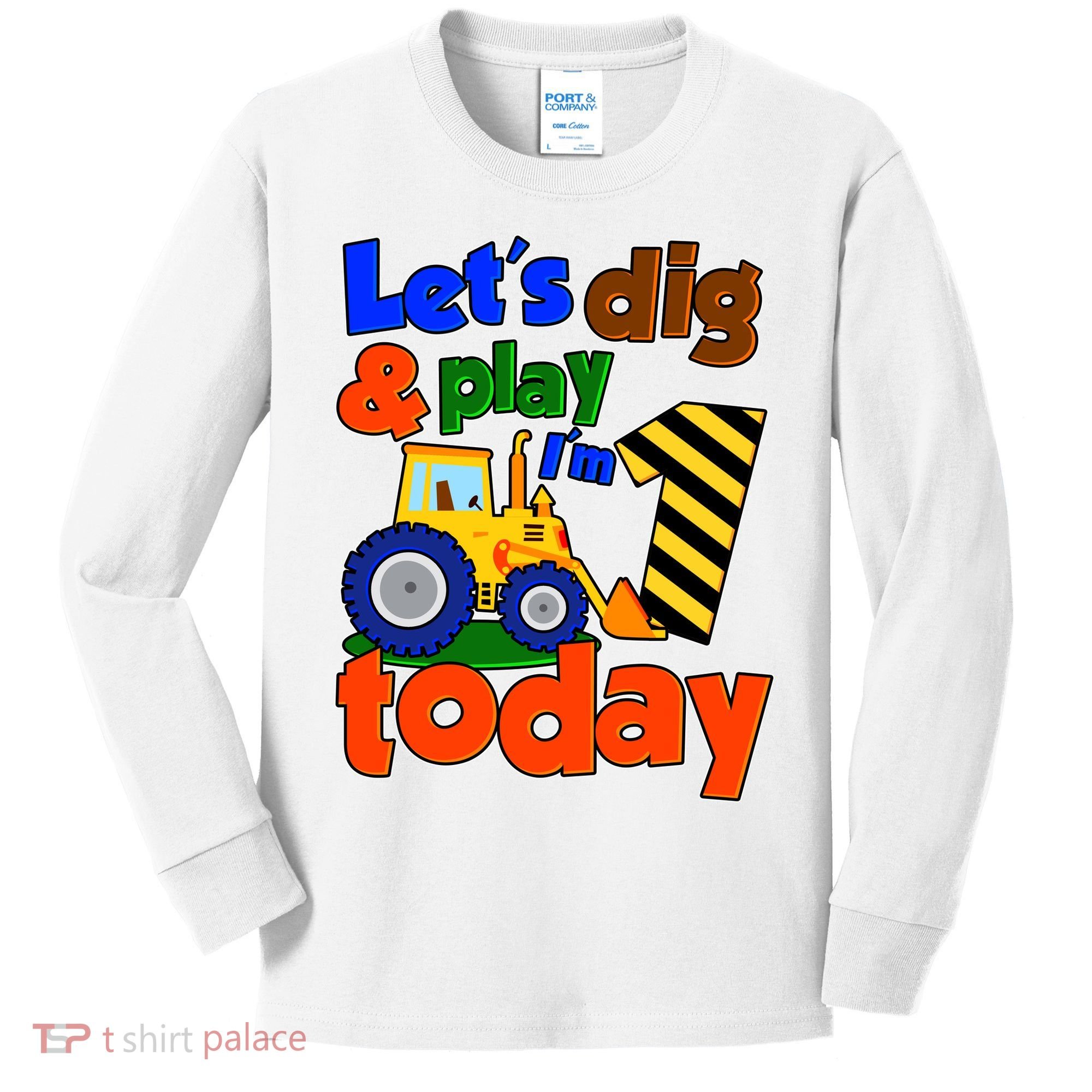 Let's Dig And Play I'm 1 One Today 1st Birthday Party Excavator Kids Long Sleeve Shirt
