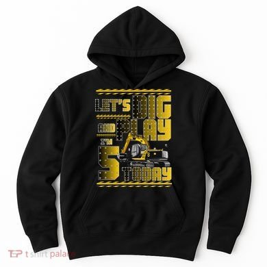 Let's Dig And Play I'm 5 Today 5th Birthday Party Excavator Hoodie