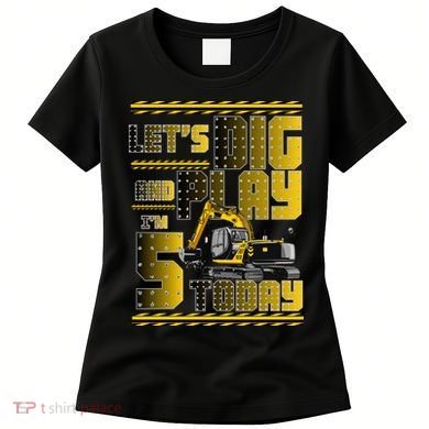 Let's Dig And Play I'm 5 Today 5th Birthday Party Excavator Women's T-Shirt