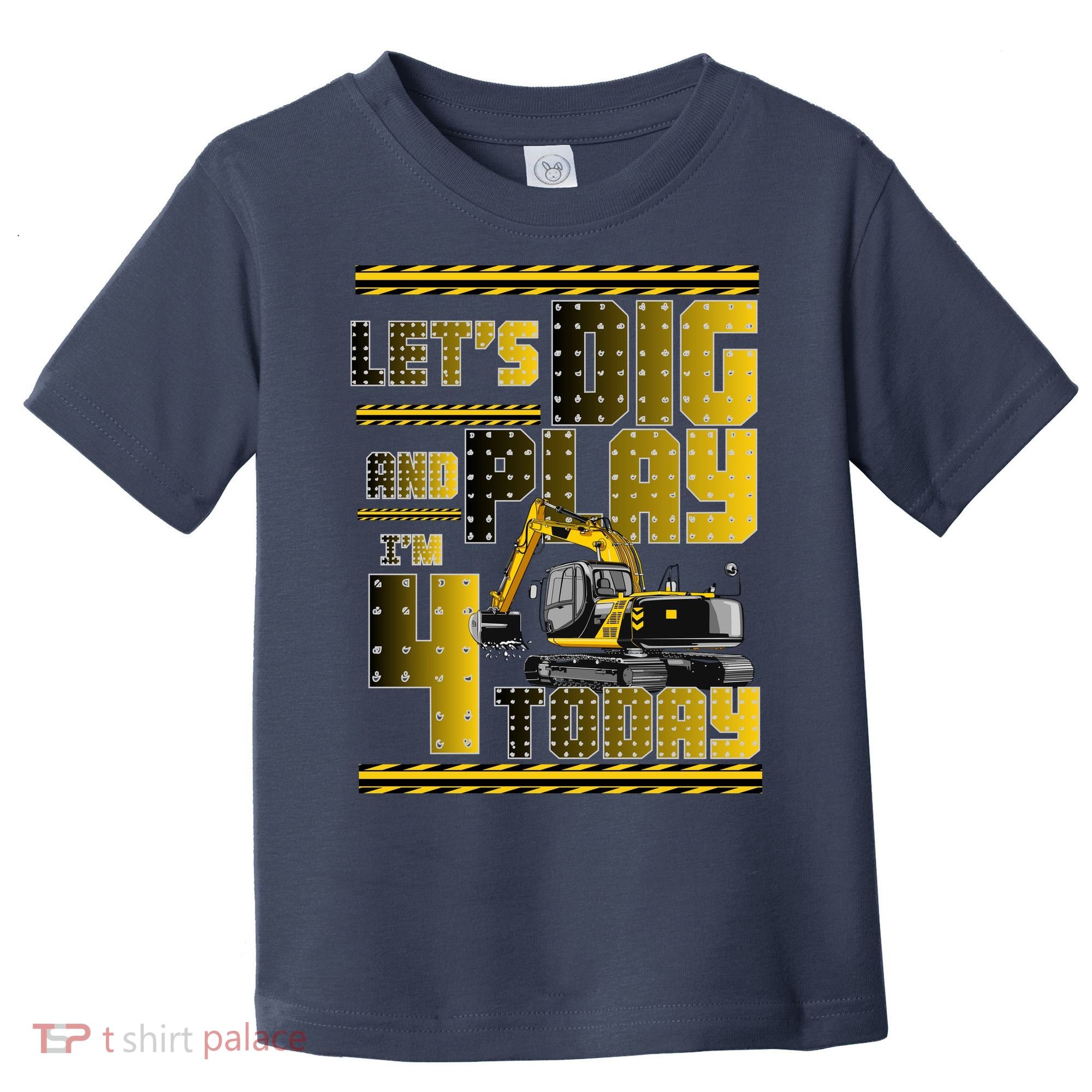 Let's Dig And Play I'm 4 Today 4th Birthday Party Excavator Toddler T-Shirt