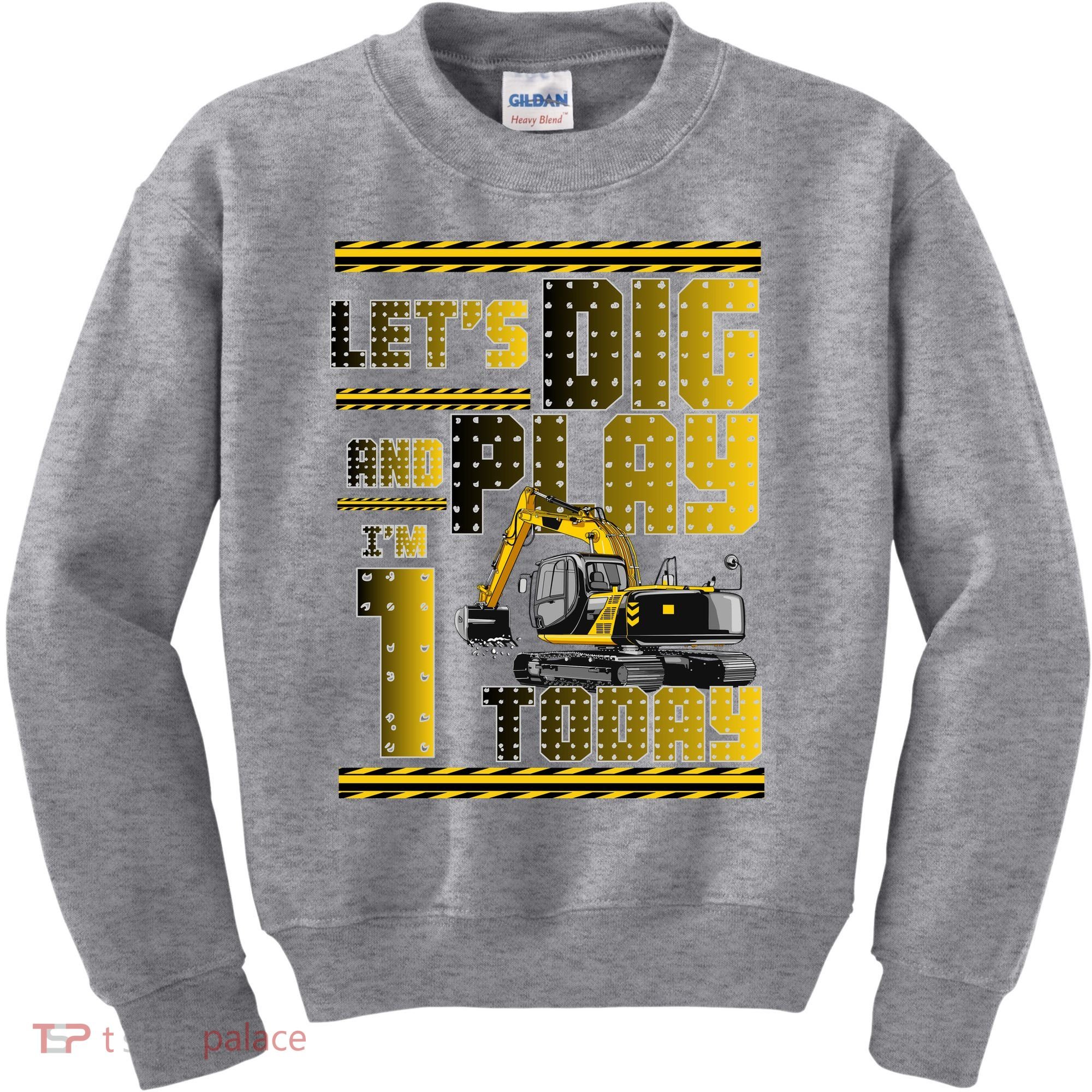 Let's Dig And Play I'm 1 Today 1st Birthday Party Excavator Kids Sweatshirt
