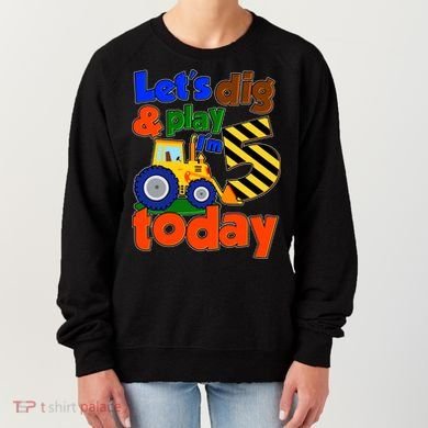 Let's Dig And Play I'm 5 Five Today 5th Birthday Party Excavator Women's Sweatshirt
